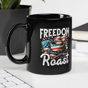 Freedom Roast Mug / Patriotic Coffee Cup / American Themed Coffee Mug / USA Coffee Lover Mug / Black Glossy Mug