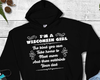 Wisconsin Girl Pullover Felpa con cappuccio, WI Girl Drinking Sweatshirt, I'm A Wisconsin Girl Take Home To Meet Mom And Outdrink Your Dad