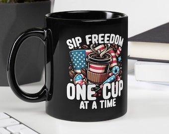 Patriotic Coffee Mug / Fun USA Coffee Cup / Red White & Blue Mug / Sip Freedom One Cup At A Time / Black Glossy Mug