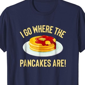 Ich gehe, wo die Pfannkuchen sind! Lustige Flapjack Liebhaber T-Shirt für Pfannkuchen lieben Kinder Geschenk
