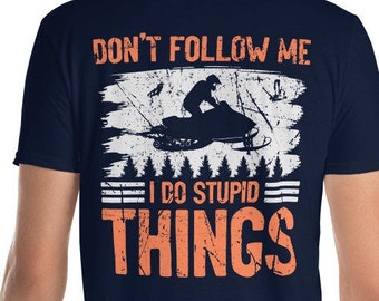 Funny Snowmobiler Don't Follow Me I Do Stupid Things Snowmobile Rider Daredevil Extreme Snow Machine Sled Sports T-Shirt