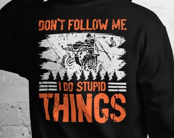 Funny 4 Wheeler ATV Don't Follow Me I Do Stupid Things 4X4 Daredevil Extreme Snow Mud Dirt Track Racing Sweatshirt Hoodie