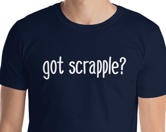 Got Scrapple? Funny Gourmet Food Lover East Coast Foodie Breakfast Gift T-Shirt