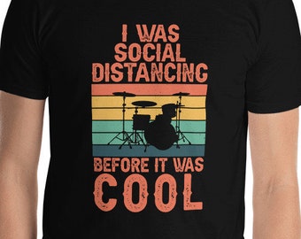 Funny Drummer I Was Social Distancing Before It Was Cool Rockstar Musician Band Percussionist T-Shirt