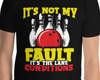 Bowling Team It's Not My Fault It's The Lane Conditions Funny Bowler Excuses Crying Towel Waxed Lanes Gutter Ball Bowling Pins T-Shirt