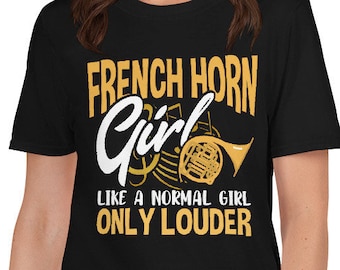 French Horn Girl Like A Normal Girl Only Louder Funny Musician Orchestra Band Music Lover Gift T-Shirt