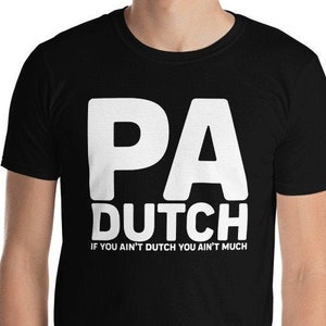PA Dutch If You Ain't Dutch You Ain't Much Funny Pennsylvania German Heritage Shoofly Pie Roots Gift T-Shirt