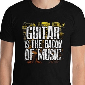 Guitar Is The Bacon Of Music Funny Musician Bacon Lover Joke Culinary Artist T-Shirt