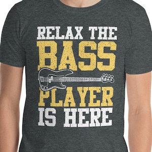 Funny Relax The Bass Player Is Here Musician Band Jokes T-Shirt