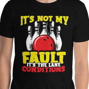 Bowling Team It's Not My Fault It's The Lane Conditions Funny Bowler Excuses Crying Towel Waxed Lanes Gutter Ball Bowling Pins T-Shirt