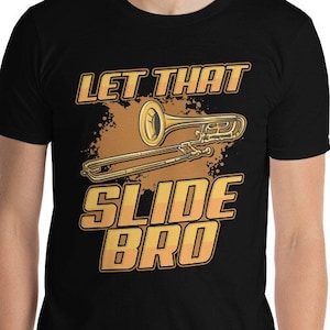 Funny Trombone Player Let That Slide Bro Musician Composer Classical Jazz Blues Horn Brass Section Music Theory T-Shirt