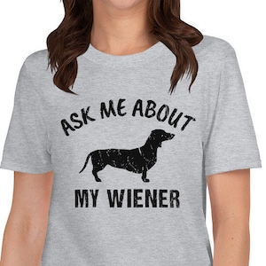 Ask Me About My Wiener Funny Dachshund Mom Weiner Hot Dog Lover Pure Breed Puppy Love Joke T-Shirt