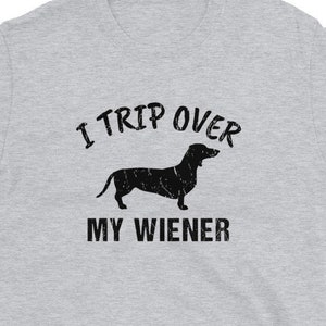 I Trip Over My Wiener Funny Dachshund Dog Lover Gift Unisex T-Shirt