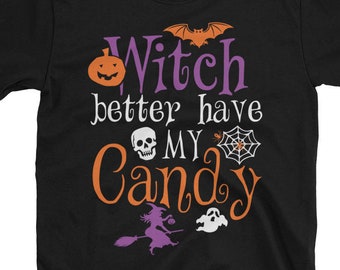 Witch Better Have My Candy Halloween Costume Party Men's/Women's T-Shirt