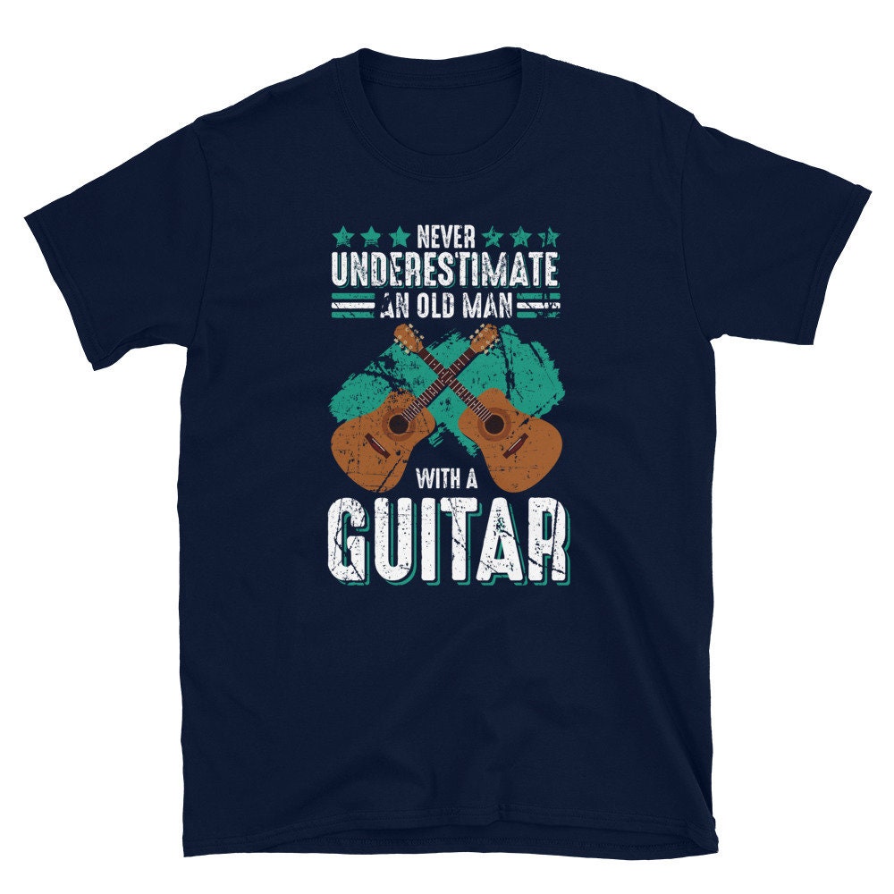 Unterschätzen Sie Nie Einen Alten Mann Mit Einer Gitarre Lustiger Gitarrist Von Adilmtq1