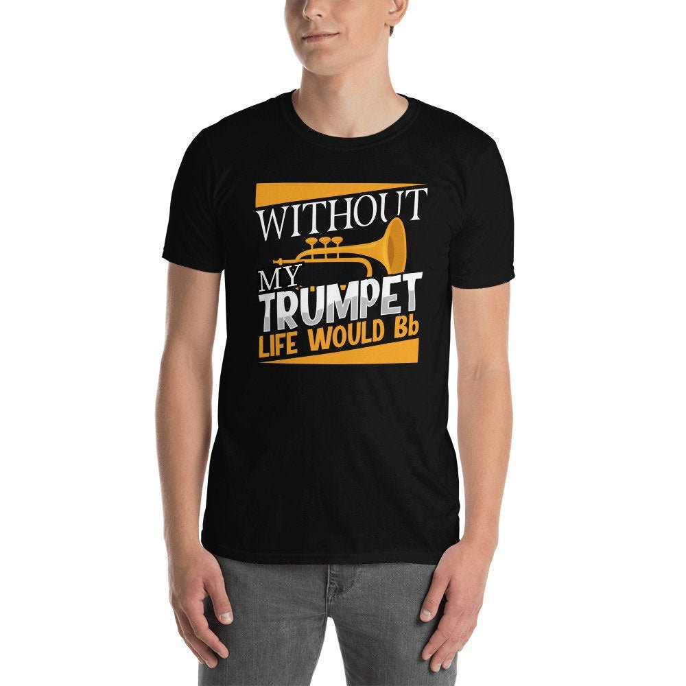 Without The Trumpet Life Would Bb Tee For Father's Day Without The Trumpet Life Would Bb Tee For Father's Day