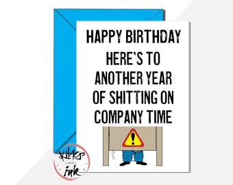 Funny work colleague card 'Happy Birthday! Here's to another year of shitting on company time' Toilet humour, sarcastic banter -add message