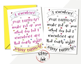 Funny belated happy birthday card 'I remembered your birthday, not on the actual day but it counts right?' two options black or pink writing