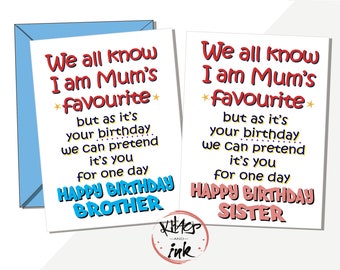 Funny sibling Card 'We all know I am Mum's (Dad's) favourite but we can pretend for one day - Happy Birthday brother/sister' banter rivalry