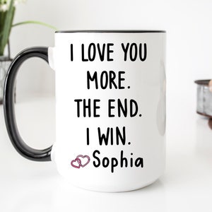Valentine's Day Coffee Mug For Boyfriend, I Love You More The End I Win Coffee Mug, Personalized Valentines Day Gift For Him, Husband
