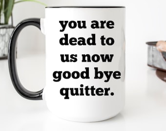 Coworker Leaving Mug, You Are Dead To Us Now Goodbye Quitter Mug, Funny Coworker Goodbye Gift, Thank You Coworker, Going Away Gift
