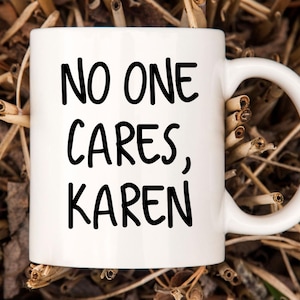 No One Cares Mug Funny Karen Coffee Mug Gift For Mom, Best Friend