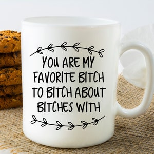 You Are My Favorite Bitch To Bitch About Bitches With Mug Coworker Leaving Mug Gift For Coworker Going Away Farewell Gift for Best Friend