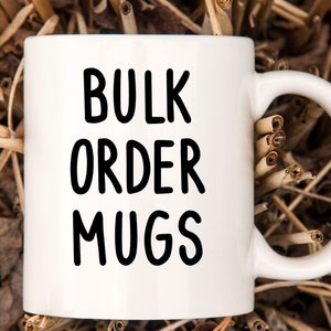 Bulk Order Mugs, Wholesale Mugs, Company Mug, Bulk Pricing, Family Mugs, Bridesmaid Mugs, Company Logo Mugs