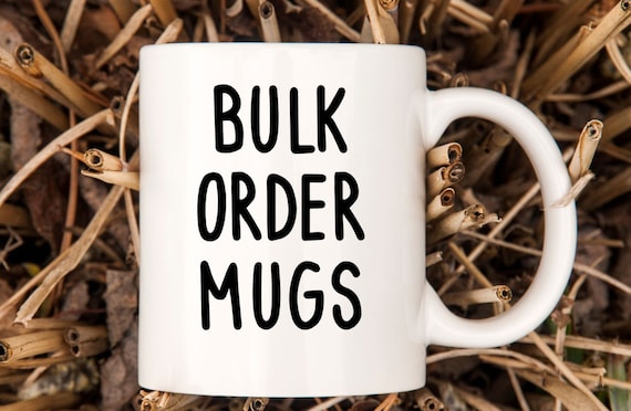 Bulk Order Mugs, Wholesale Mugs, Company Mug, Bulk Pricing, Family Mugs,  Bridesmaid Mugs, Company Logo Mugs 