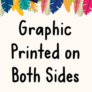 May include: Graphic printed on both sides. This design is printed on both sides of the item.