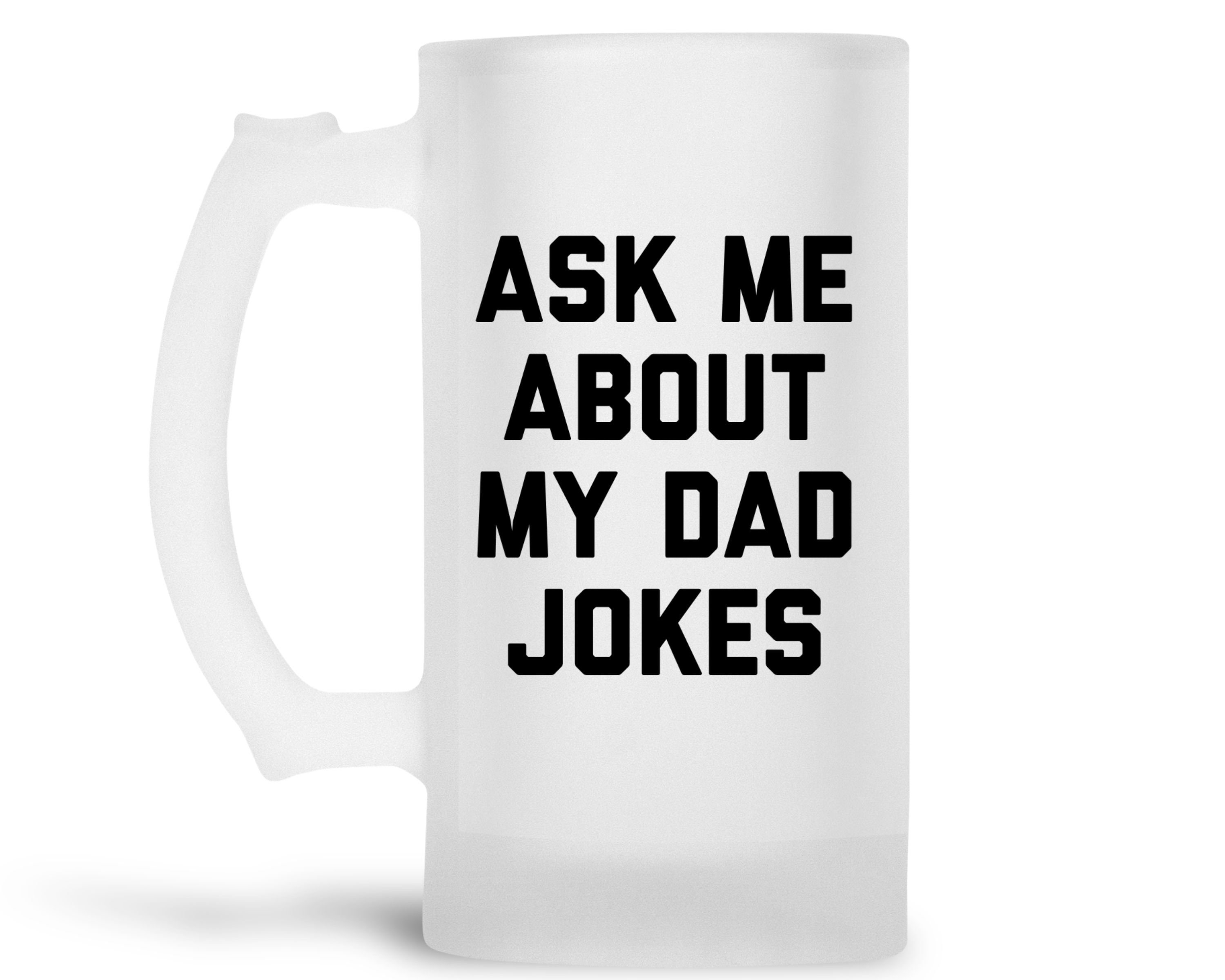 Ask Me About Dad Jokes Beer Mug Funny Dad Beer Mug From Etsy