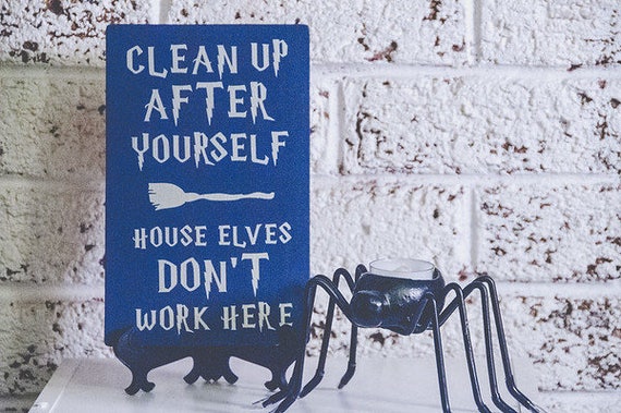 Clean up after yourself house elves don't work here | Etsy