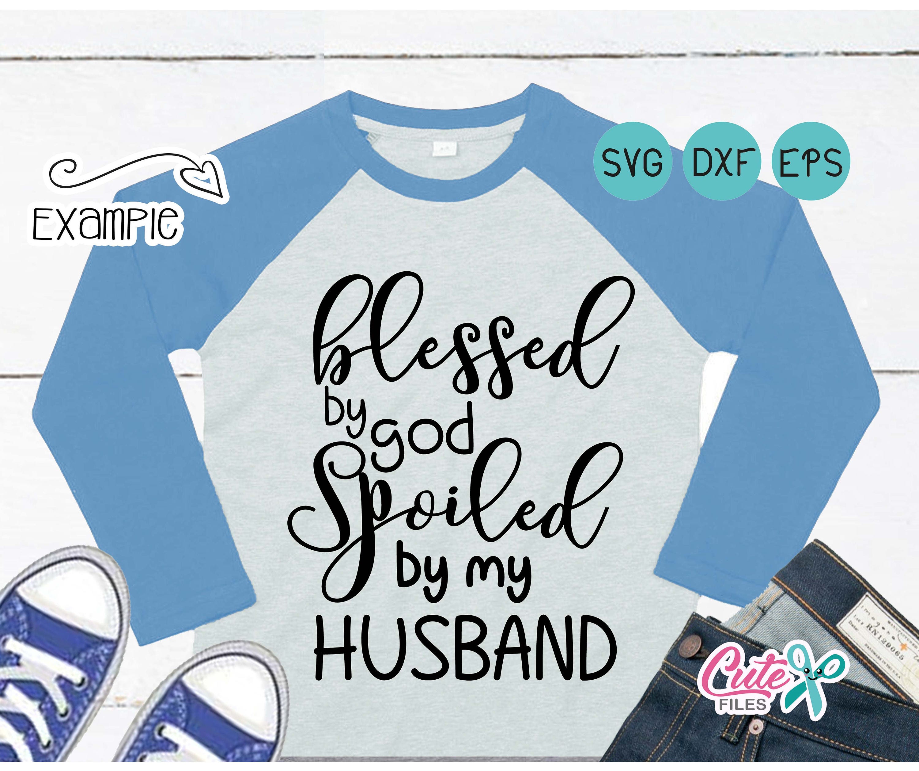 Free Free 292 Husband Svg Blessed By God Spoiled By My Husband SVG PNG EPS DXF File