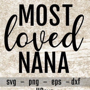 Most Loved Nana svg, Nana Svg, Nana Shirt svg, Sign svg, Mother&#39;s Day svg, Grandma, svg png eps dxf
