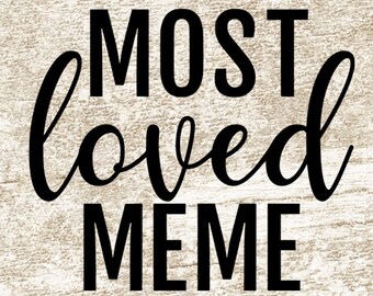 Most Loved Meme svg, Meme Svg, Meme Shirt svg, Sign svg, Mother's Day svg, Grandma, Loved Meme svg, Popular Meme svg, svg png eps dxf