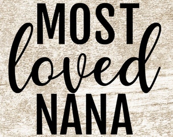 Most Loved Nana svg, Nana Svg, Nana Shirt svg, Sign svg, Mother's Day svg, Grandma, svg png eps dxf