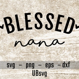 Blessed Nana svg, Nana svg, Nana design, Nana shirt svg, Nana decal svg, Nana svg for cricut, silhouette, svg png eps dxf