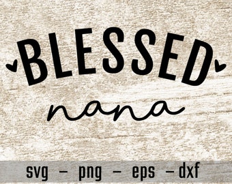 Blessed Nana svg, Nana svg, Nana design, Nana shirt svg, Nana decal svg, Nana svg for cricut, silhouette, svg png eps dxf