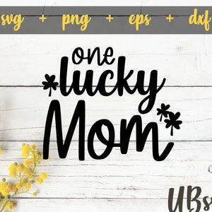 One Lucky Mom svg, St. Patrick&#39;s Day Svg, Mom Svg, St. Patty&#39;s Day Design, St. Paddy&#39;s Day svg, Lucky Mom Shirt svg, png eps dxf