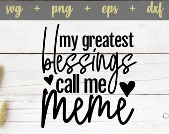 My Greatest Blessings Call Me Meme svg, Meme svg, Blessed Meme svg, Meme shirt svg, Meme cut file, Meme png, Meme eps, Meme dxf,