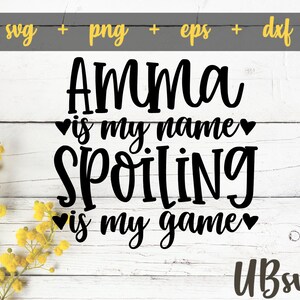 Amma Is My Name Spoiling Is My Game svg, Amma Svg, Amma Shirt svg, Sign svg, Grandma svg cut file, svg png eps dxf