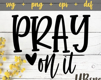 Pray On It svg, Pray Svg, Easter svg, Motivational Svg, Christian Svg, Believer svg, Faith svg, Prayer svg, Religious svg, svg png eps dxf