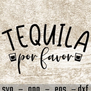Tequila Por Favor svg, Cinco De Mayo Svg, Drinking svg, May 5th svg, Tequila Svg, Alcohol Svg, svg png eps dxf