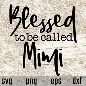 Blessed To Be Called Mimi svg, Mimi svg, Mimi Shirt svg, Blessed Mimi svg, Best Mimi svg, svg svg png eps