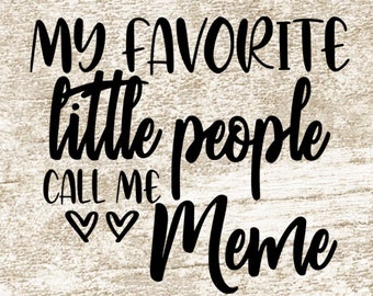 My Favorite Little People Call Me Meme svg, Meme Svg, Meme Shirt svg, Sign svg, Mother's Day svg, Grandma, svg png eps dxf