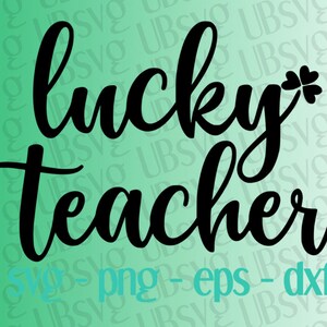Lucky Teacher svg, St. Patrick&#39;s Day Svg, Lucky Svg, St. Patty&#39;s Day Design, St. Paddy&#39;s Day svg, Lucky Teacher Shirt svg, png eps dxf
