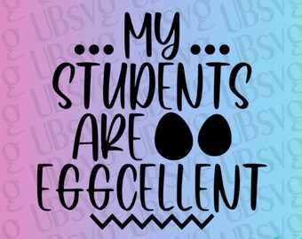 My Students Are Eggcellent svg, Easter Svg, Teacher svg, Easter Shirt Svg, Teacher Shirt Svg, Easter tee svg, svg png eps dxf