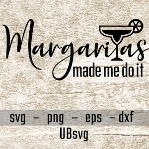 Margaritas Made Me Do It svg, Tequila svg file, Drink svg, Cinco De Mayo svg, Drinking svg, Margarita svg, svg png eps dxf