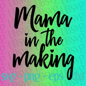 Mama In The Making svg, Mom Svg, Mama Svg, Expecting Mama, Pregnant Shirt, Mom To Be, png eps dxf