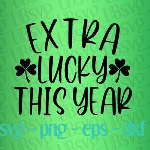 Extra Lucky This Year svg, Pregnant St. Patrick&#39;s Day Svg, St. Patty&#39;s Day Design, St. Paddys Day svg, New Mom Shirt svg, png eps dxf